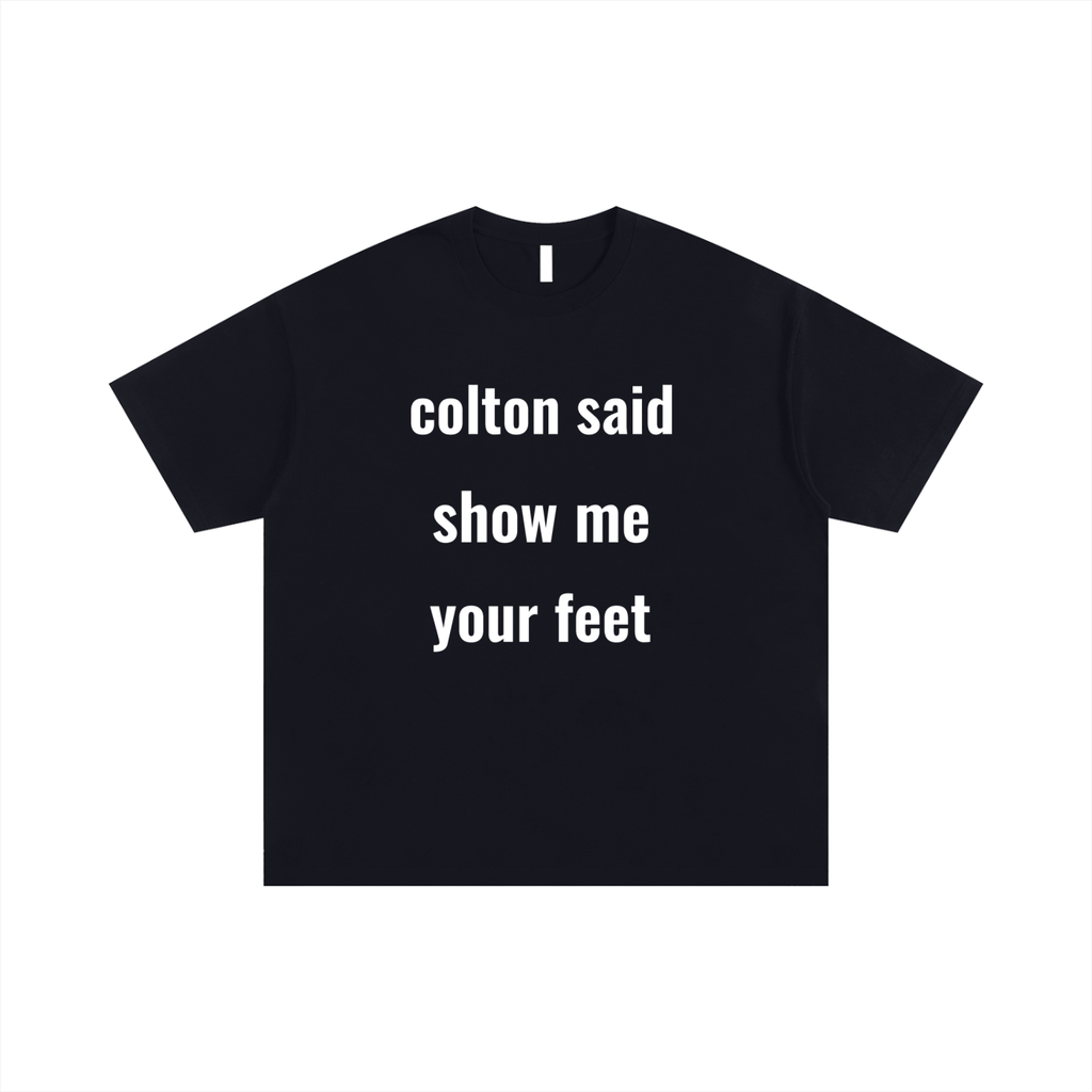 colton said show me your feet shirt