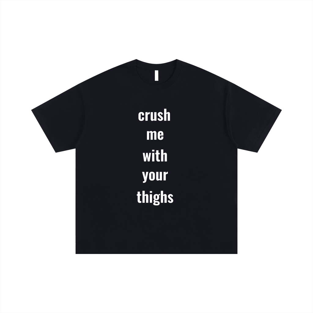 crush me with your thighs T-Shirt